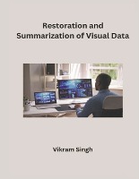 Restoration and Summarization of Visual Data