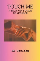 Touch Me A Beginner's Guide to Massage