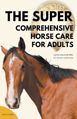 The Super Comprehensive Horse Care for Adults