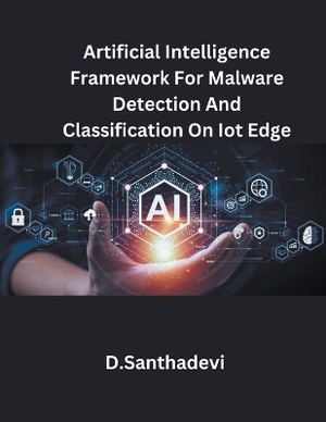 Artificial Intelligence Framework For Malware Detection And Classification On Iot Edge