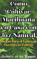 C�mo Cultivar Marihuana en Casa con luz Natural Manual Para el Cultivo de Cannabis en Exterior