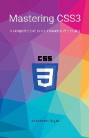 Ragab, A: Mastering CSS3 A Comprehensive Guide to Modern Web