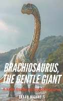 Brachiosaurus, the Gentle Giant