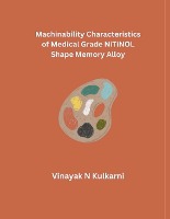 Machinability Characteristics of Medical Grade NiTiNOL Shape Memory Alloy