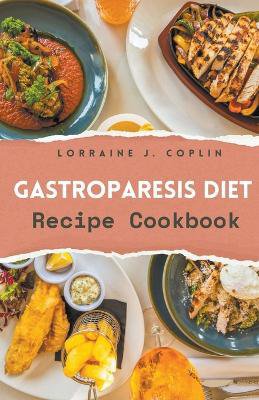 Gastroparesis Diet Recipe Cookbook.