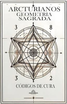 Arcturianos Geometria Sagrada - Siimbolos de Cura 2a Edi��o