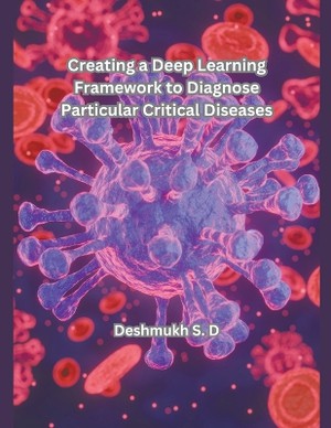 Creating a Deep Learning Framework to Diagnose Particular Critical Diseases