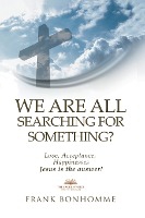 We are all Searching for Something Love Acceptance Happiness Jesus is The Answer