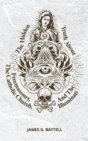 The Hidden Truth About Freemasonry, The Catholic Church, And The Illuminati