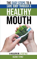 The Easy Steps to a Sane Body Through a Healthy Mouth