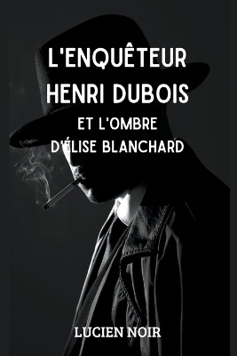 L'enqu�teur Henri Dubois et l'ombre d' �lise Blanchard