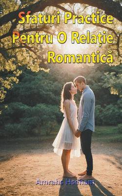 Sfaturi Practice Pentru O Relație Romantică