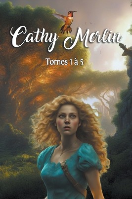 Cathy Merlin - Tomes 1 � 5