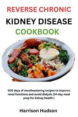Reverse Chronic Kidney Disease Cookbook