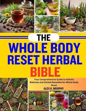 The Whole Body Reset Herbal Bible