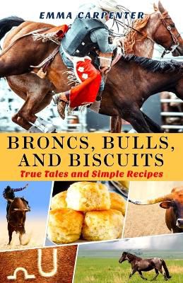 Broncs, Bulls, And Biscuits, True Tales and Simple Recipes