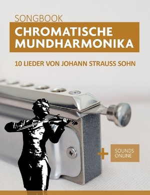 Chromatische Mundharmonika Songbook - 10 Lieder von Johann Strauss Sohn