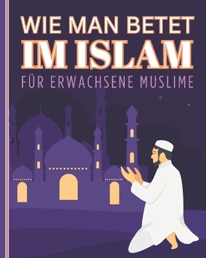 Wie man betet im Islam f�r erwachsene Muslime