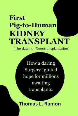 First Pig-to-Human Kidney Transplant (The dawn of Xenotransplantation)