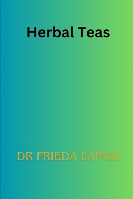 Herbal Teas By Dr Frieda Lange