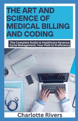 The Art and Science of Medical Billing and Coding