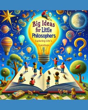 Big Ideas for Little Philosophers