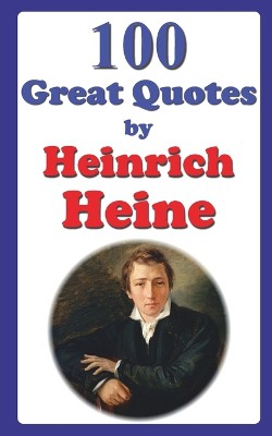 100 Great Quotes by Heinrich Heine