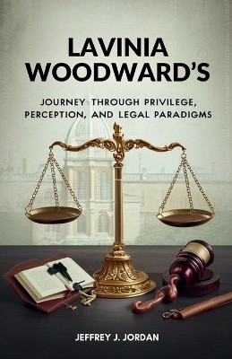 Lavinia Woodward's Journey Through Privilege, Perception, and Legal Paradigms