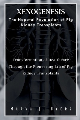 XenoGenesis The Hopeful Revolution of Pig Kidney Transplants