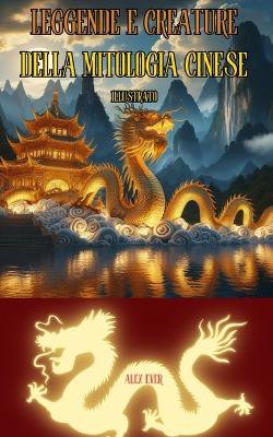 Leggende e Creature della Mitologia Cinese illustato
