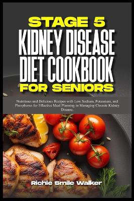 Stage 5 Kidney Disease Diet Cookbook for Seniors