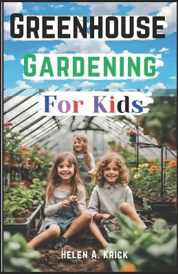 Greenhouse Gardening For Kids