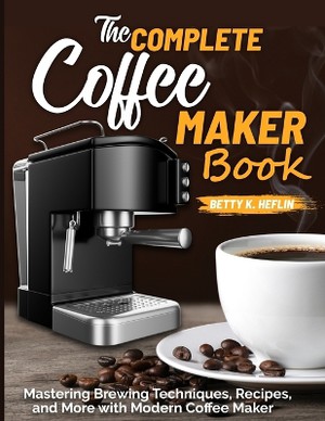 The Complete Coffee Maker Book