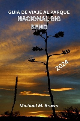 Gu�a de Viaje Al Parque Nacional Big Bend 2024