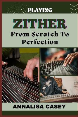 Playing Zither from Scratch to Perfection