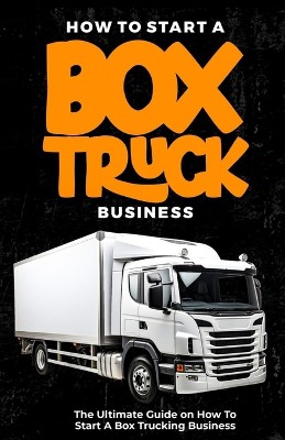 How To Start a Box Truck Business