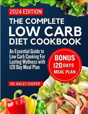 The Complete Low Carb Diet Cookbook 2024