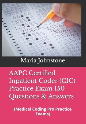 AAPC Certified Inpatient Coder (CIC) Practice Exam 150 Questions & Answers