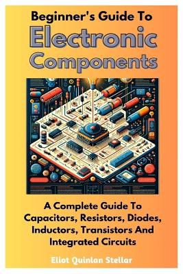 Beginner's Guide To Electronic Components