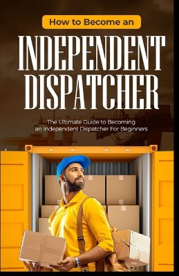 How To Become an Independent Dispatcher