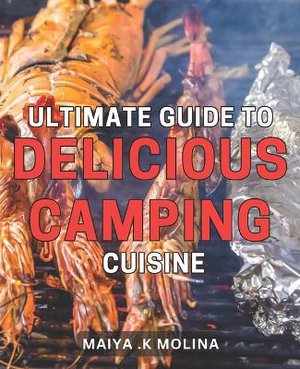 Ultimate Guide to Delicious Camping Cuisine