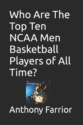 Who Are The Top Ten NCAA Men Basketball Players of All Time?