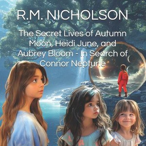 The Secret Lives of Autumn Moon, Heidi June, and Aubrey Bloom - In Search of Connor Neptune