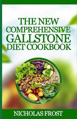 The New Comprehensive Gallstone diet cookbook