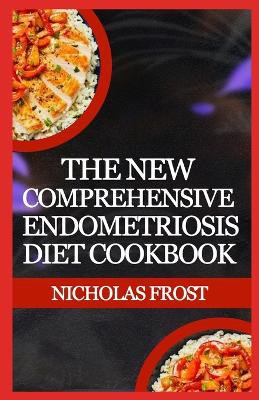 The New Comprehensive Endometriosis Diet Cookbook