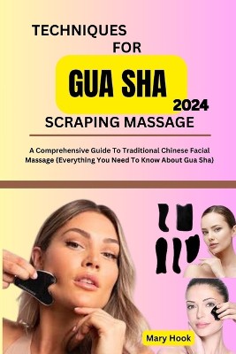 Techniques for Gua Sha Scraping Massage 2024