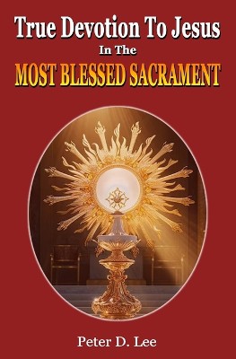True Devotion To Jesus In The Most Blessed Sacrament