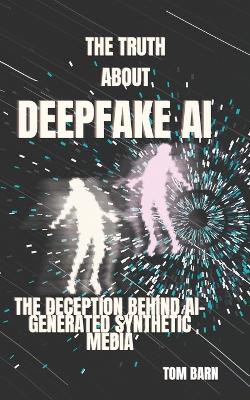 The Truth About DeepFake Ai