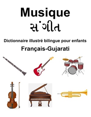 Fran�ais-Gujarati Musique / સંગીત Dictionnaire illustr� bilingue pour enfants