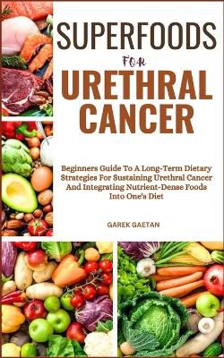 Superfoods for Urethral Cancer